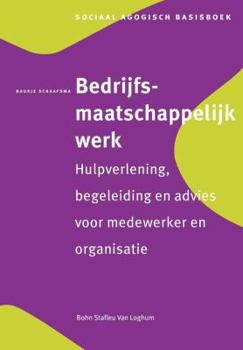 Paperback Bedrijfsmaatschappelijk Werk: Hulpverlening, Begeleiding En Advies Voor Medewerker En Organisatie [Dutch] Book