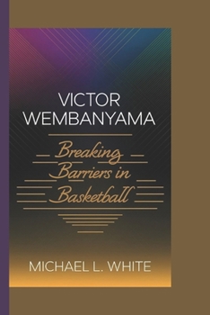 Paperback Victor Wembanyama: Breaking Barriers in Basketball Book