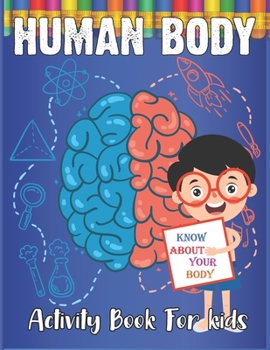 Paperback Human Body Activity Book for Kids: Explore the World's Most Amazing Machine-You! Book