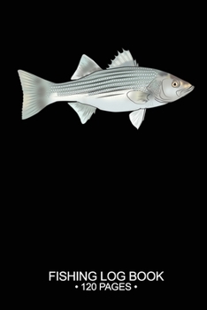 Fishing Log Book Fishing Log Book 120 Pages: 6"x 9'' Freshwater Game Fish Striped Bass Sheets Paper-back Saltwater Fly Journal Composition Notebook Notes Day Planner Notepad