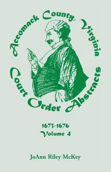 Paperback Accomack County, Virginia Court Order Abstracts, Volume 4: 1673-1676 Book