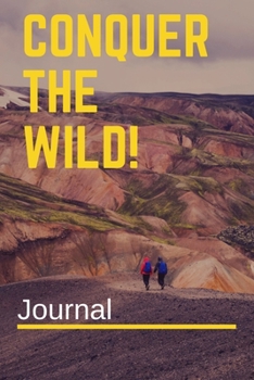 Conquer The Wild! Journal: Capture All Your Scenic Travels in The Wild of Nature in This Journal. Memories Can Easily be Preserved in This Convenient Book
