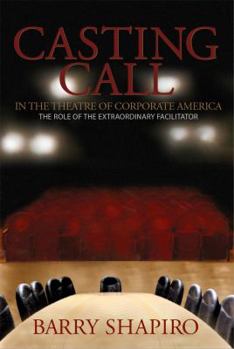 Paperback Casting Call in the Theatre of Corporate America (The Role of the Extraordinary Facilitator) Book