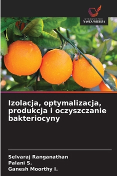 Izolacja, optymalizacja, produkcja i oczyszczanie bakteriocyny