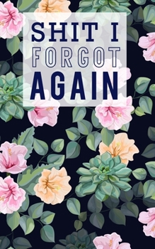 Shit I Forgot Again: A Premium Journal And Protect Usernames and Passwords Online With Tabs Log Alphabetical Password Book with tabs Organizer ... Internet Login Website Address (Navy Floral)