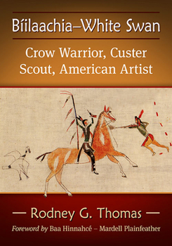 Paperback Biilaachia-White Swan: Crow Warrior, Custer Scout, American Artist Book