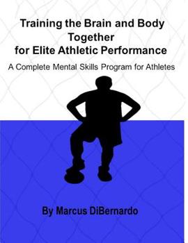 Paperback Training the Brain and Body Together for Elite Athletic Performance: A Complete Mental Skills Program for Athletes Book