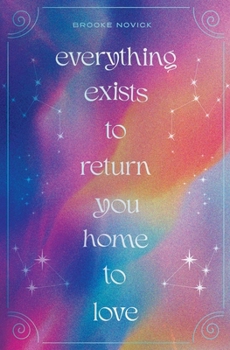 Paperback Everything Exists to Return You Home to Love Book