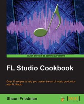 Paperback FL Studio Cookbook: Leverage the power of the digital audio workstation to compose and share your music with the world. This book will show you how yo Book