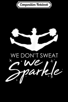 Paperback Composition Notebook: Cheerleading We Dont Sweat We Sparkle Squad Gift Cheer Journal/Notebook Blank Lined Ruled 6x9 100 Pages Book