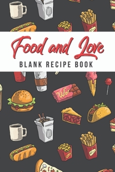 Paperback Food And Love Blank Recipe Book: Love Is Often Expressed By Food! Share Your Recipe's With Those You Love! Keep Your Favorite Recipes That You And You Book