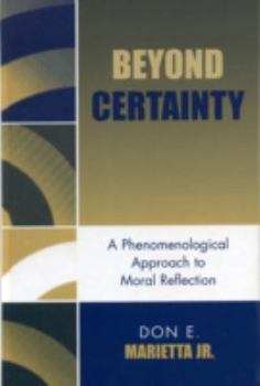 Hardcover Beyond Certainty: A Phenomenological Approach to Moral Reflection Book