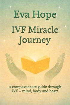 Paperback IVF Miracle Journey: A compassionate guide through IVF – mind, body and heart Book