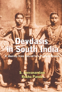 Hardcover Devdasis in South India: A Journey from sacred to a Profane Spaces Book