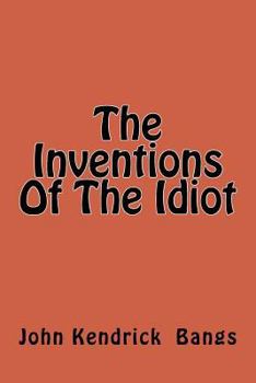 The Inventions Of The Idiot
