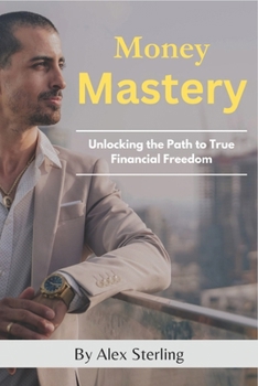 Paperback Money Mastery: Unlocking the Path to True Financial Freedom Book