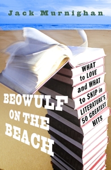 Paperback Beowulf on the Beach: Beowulf on the Beach: What to Love and What to Skip in Literature's 50 Greatest Hits Book