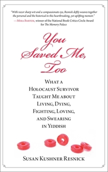 Hardcover You Saved Me, Too: What a Holocaust Survivor Taught Me about Living, Dying, Fighting, Loving, and Swearing in Yiddish Book
