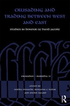 Hardcover Crusading and Trading Between West and East: Studies in Honour of David Jacoby Book