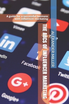 Paperback THE ABCs OF INFLUENCER MARKETING: A guide for successful business with influencer marketing Book