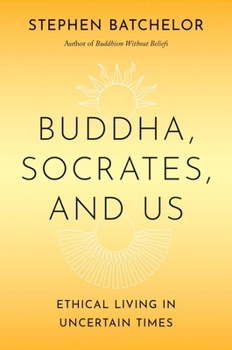 Hardcover Buddha, Socrates, and Us: Ethical Living in Uncertain Times Book