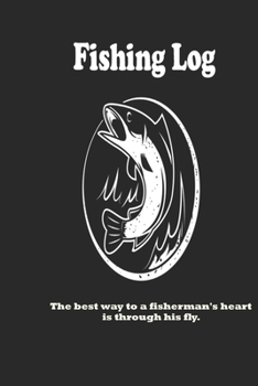 Paperback The best way to a fisherman's heart is through his fly.: Fishing Log: Blank Lined Journal Notebook, 100 Pages, Soft Matte Cover, 6 x 9 In Book