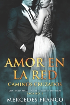 Paperback Amor en la Red. Caminos Cruzados. Una novela romántica de emociones explosivas. Saga No. 1 [Spanish] Book
