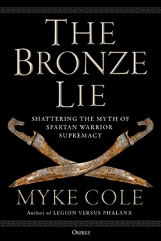 Hardcover The Bronze Lie: Shattering the Myth of Spartan Warrior Supremacy Book