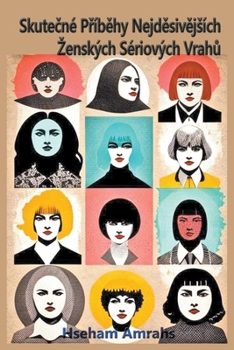 Skutecné Príbehy Nejdesivejsích Zenských Sériových Vrahu (Czech Edition)