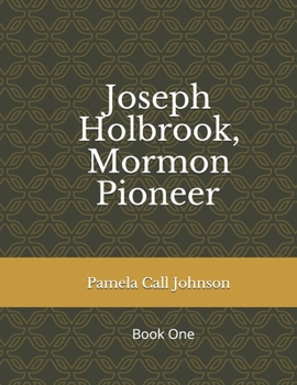 Paperback Joseph Holbrook, Mormon Pioneer: Book One Book