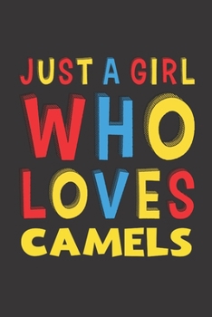 Paperback Just A Girl Who Loves Camels: A Nice Gift Idea For Camel Lovers Boy Girl Funny Birthday Gifts Journal Lined Notebook 6x9 120 Pages Book