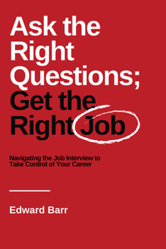 Paperback Ask the Right Questions; Get the Right Job: Navigating the Job Interview to Take Control of Your Career Book