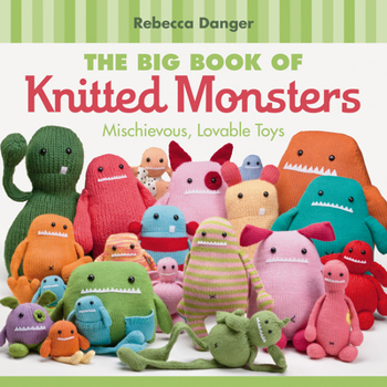 Paperback The Big Book of Knitted Monsters: Mischievous, Lovable Toys Book