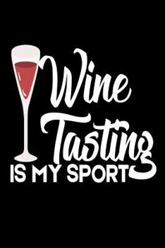 Paperback Wine Tasting Is My Sport: Funny Gift Notebook For Wine Lovers Book