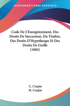 Paperback Code De L'Enregistrement, Des Droits De Succession, Du Timbre, Des Droits D'Hypotheque Et Des Droits De Greffe (1905) [French] Book