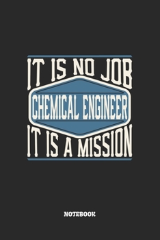 Paperback Chemical Engineer Notebook - It Is No Job, It Is A Mission: Graph Paper Composition Notebook to Take Notes at Work. Grid, Squared, Quad Ruled. Bullet Book