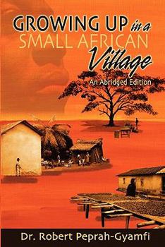 Paperback GROWING UP IN A SMALL AFRICAN VILLAGE An Abridged Edition Book