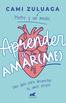 Paperback Aprender a Amar(me): Una Guía Para Despertar Tu Amor Propio / Learning to Love (Me): A Guide to Self-Love [Spanish] Book