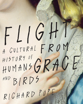Hardcover Flight from Grace: A Cultural History of Humans and Birds Book
