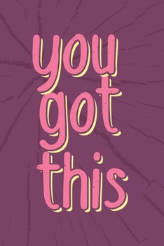 You Got This: Inspirational Motivational Quote Lined Journal Notebook | 6x9 | 120 Pages