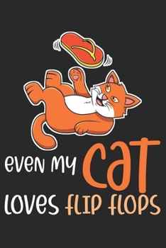 Even My Cat Loves Flip Flops: DIN A5 Katze Flip Flops Notizheft leer | 120 Seiten leeres Katze Flip Flops Notizbuch für Notizen in Schule, ... | Eine tolles Geschenk für Ihre Liebsten.