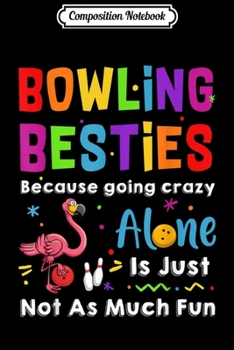 Composition Notebook: Flamingo Bowling Besties Because Going Crazy Alone  Journal/Notebook Blank Lined Ruled 6x9 100 Pages