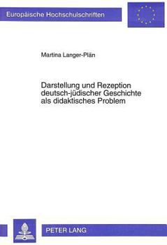 Darstellung Und Rezeption Deutsch-Juedischer Geschichte ALS Didaktisches Problem