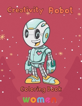 Paperback Creativity Robot Coloring Book women: 8.5''x11''/robot coloring book