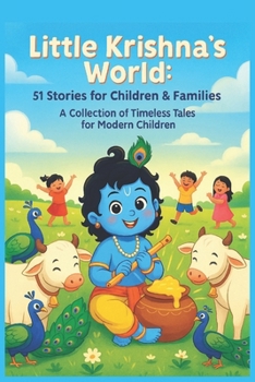 Little Krishna's World: 51 Stories for Children & Families: A Collection of Timeless Tales for Modern Children