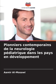 Pionniers contemporains de la neurologie pédiatrique dans les pays en développement (French Edition)