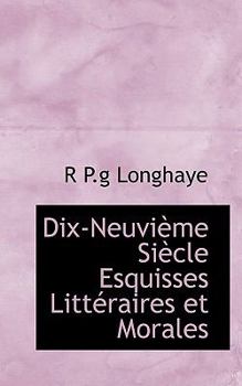Dix-Neuvième Siècle Esquisses Littéraires et Morales (French Edition)