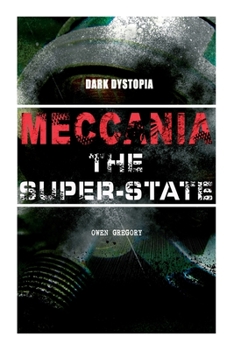 Paperback Meccania the Super-State (Dark Dystopia): Foreseeing the Future and Foretelling the Terror of a Totalitarian Nazi-Like Regime Book