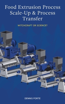 Hardcover Food Extrusion Process Scale-Up and Process Transfer: Witchcraft or Science? Book