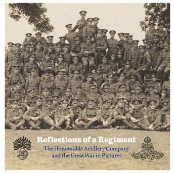 Hardcover Reflections of a Regiment: The Honourable Artillery Company and the Great War in Pictures Book